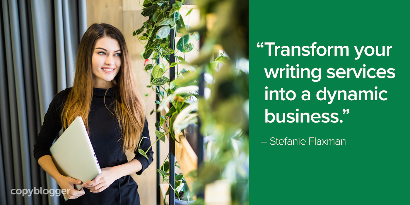 "Transform your writing services into a dynamic business." – Stefanie Flaxman