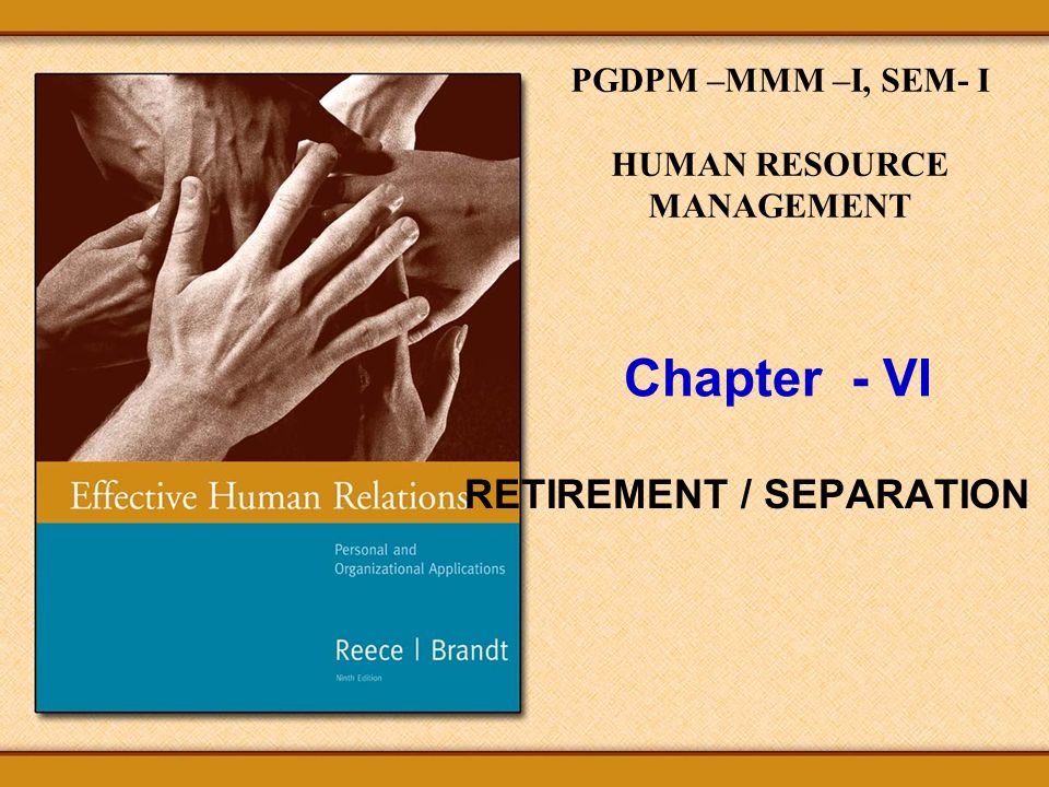 Chapter - VI RETIREMENT / SEPARATION PGDPM –MMM –I, SEM- I HUMAN RESOURCE MANAGEMENT