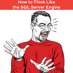 How to Think Like the SQL Server Engine